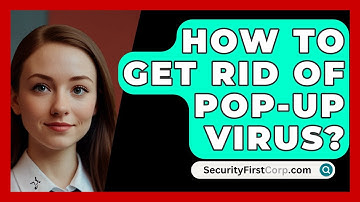 How To Get Rid Of Pop-Up Virus? - SecurityFirstCorp.com