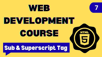 7. HTML Sub & Superscript Tag | HTML Tutorial for Beginners | HTML5 Full Course