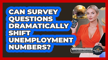Can Survey Questions Dramatically Shift Unemployment Numbers? - Macroecon Experts