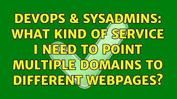 DevOps & SysAdmins: What kind of service I need to point multiple domains to different webpages?