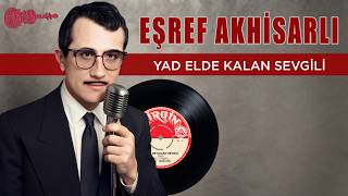 Eşref Akhisarlı - Yad Elde Kalan Sevgili