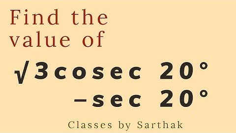 Find the value of :- √3 cosec 20° - sec 20°