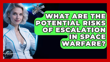 What Are the Potential Risks of Escalation in Space Warfare? - Warriors In Space