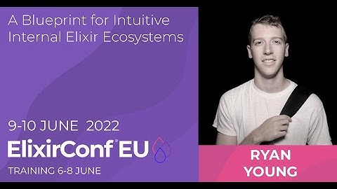 A Blueprint for Intuitive Internal Elixir Ecosystems | Ryan Young | ElixirConf EU 2022