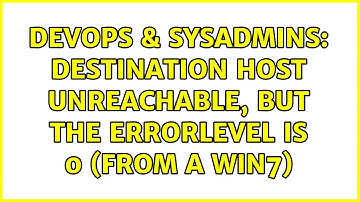 DevOps & SysAdmins: Destination host unreachable, but the errorlevel is 0 (from a win7)