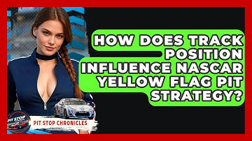 How Does Track Position Influence NASCAR Yellow Flag Pit Strategy? - Pit Stop Chronicles
