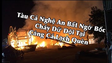 Vụ Cháy Lớn Kinh Hoàng Xảy Ra Tại Cảng Cá Lạch Quèn-Quỳnh Lưu-Nghệ An. Thiệt Hại Hơn Chục Tỉ Đồng.!