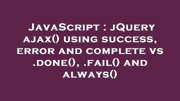 JavaScript : jQuery ajax() using success, error and complete vs .done(), .fail() and always()