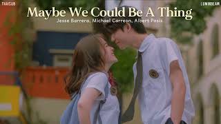 [THAISUB] Maybe We Could Be A Thing // Jesse Barrera, Michael Carreon, Albert Posis แปลเพลง