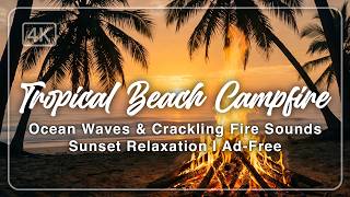 🌴 Tropical Beach Campfire | Ocean Waves &amp; Crackling Fire Sounds | Sunset Relaxation | Ad-Free