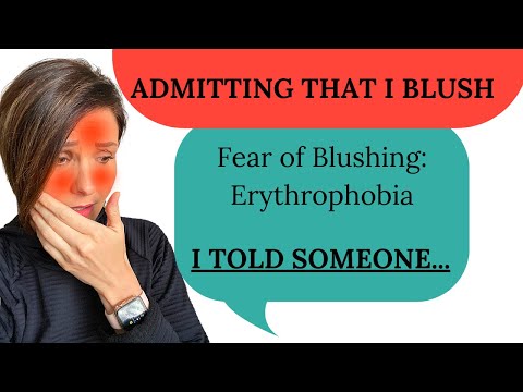 ADMITTING THAT I BLUSH. I Have Erythrophobia From Chronic Blushing. I TOLD SOMEONE CLOSE TO ME.