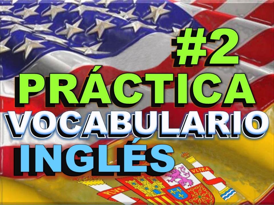 PRÁCTICA#2 DEL VOCABULARIO 2 - INGLÉS ESPAÑOL- CON PRONUNCIACIÓN vocabulary quiz