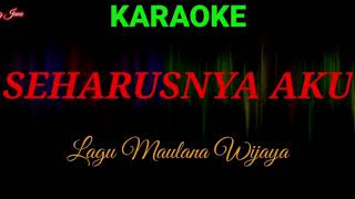Seharusnya Aku / Maulana Wijaya Karaoke tanpa vokal