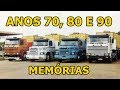 CAMINHÕES ANTIGOS - MEMÓRIAS DO TRANSPORTE - ANOS 70 AOS 90