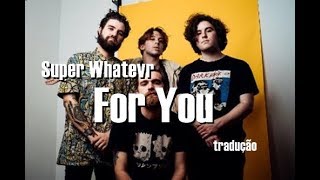 Super Whatevr - For You [tradução]