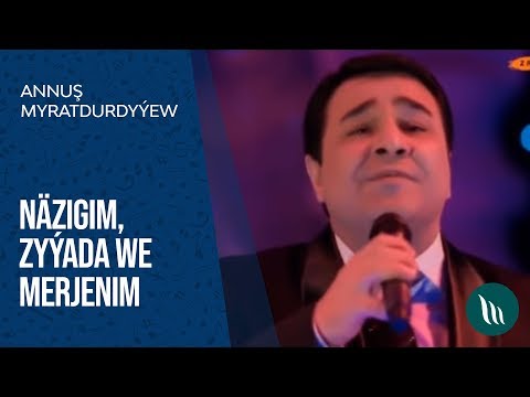 Annuş Myradurdyýew - Näzigim, Zyýada we Merjenim