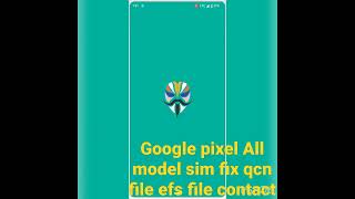 google pixel All models online sim fix and qcn file and efs reset