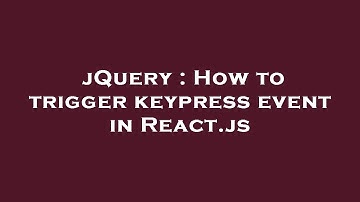 jQuery : How to trigger keypress event in React.js