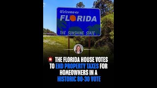 🚨Florida House Voted 80-30 to ENd Property Taxes