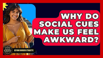 Why Do Social Cues Make Us Feel Awkward? - Beyond Borders Etiquette