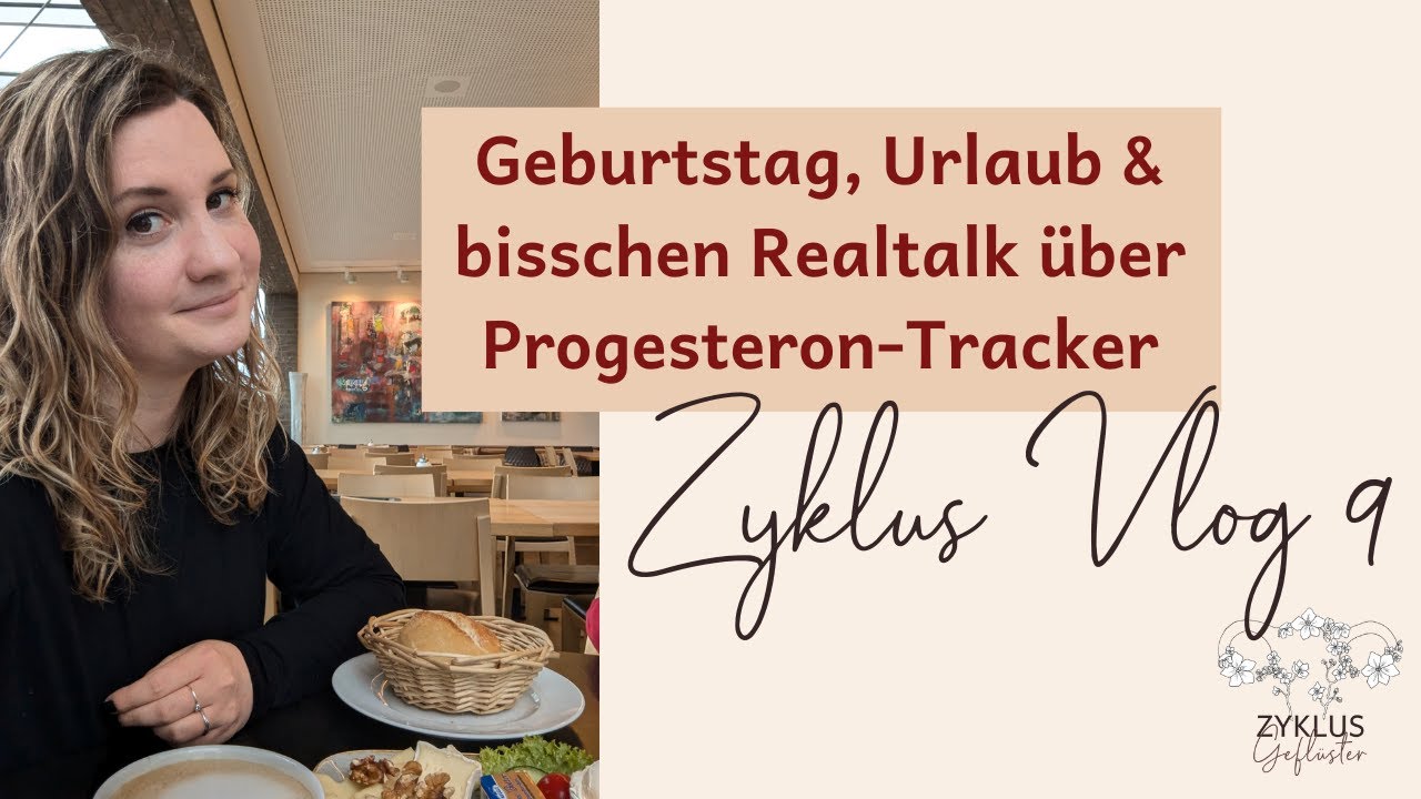 Vom Urlaub, meinem Geburtstag & Progesterontrackern für den Zyklus-Zyklus Vlog 9 I Zyklusgeflüster