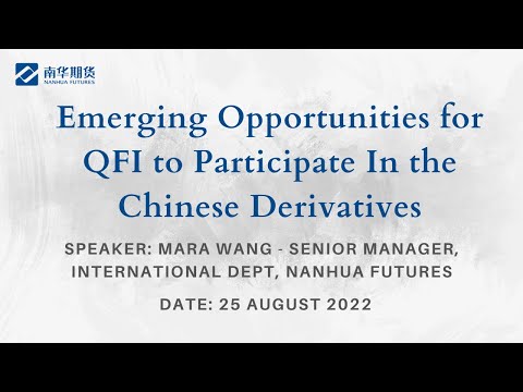 Emerging Opportunities For QFI To Participate In The Chinese Derivatives Market QFII Webinar