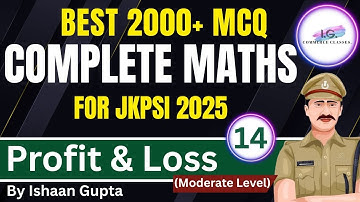 PROFIT & LOSS (Moderate Level) - Lec 14 - 2000+ MCQ Maths - For JKPSI By ISHAAN GUPTA