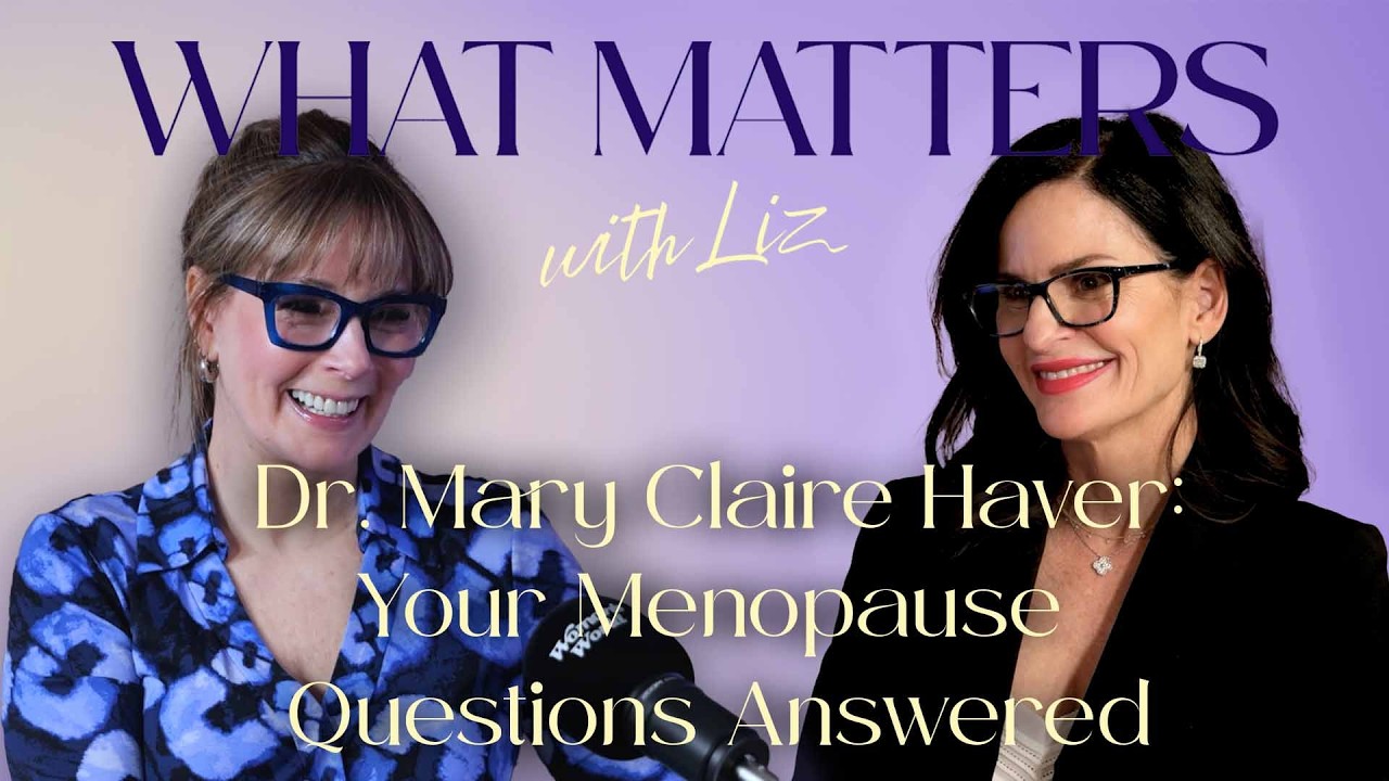 What Matters to YOU: Your Menopause Questions Answered by Dr. Mary Claire Haver