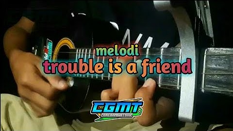 TROUBLE IS A FRIEND - LENKA MELODI KENTRUNG BY CGMT OFFICIAL