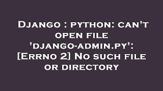 Django : python: can't open file 'django-admin.py': [Errno 2] No such file or directory