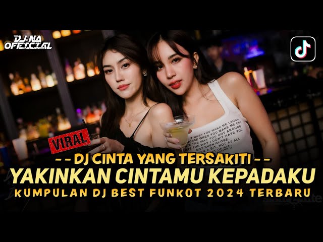 DJ BEST FUNKOT 2024 ‼️ YAKIN - RADJA ‼️  OKE GAS X CINTA YANG TERSAKITI ‼️ DJ NA OFFICIAL class=