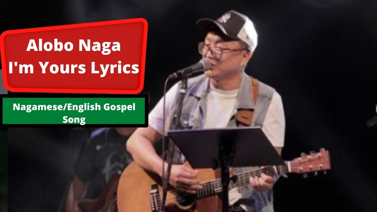 Alobo Naga   Im Yours Lyrics  Nagamese Gospel Song