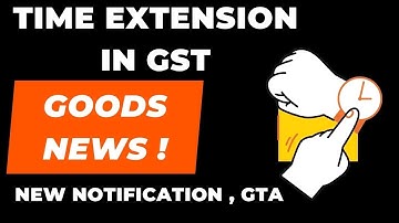 Time Extension in GST I GTA I New Notification I CA Satbir singh