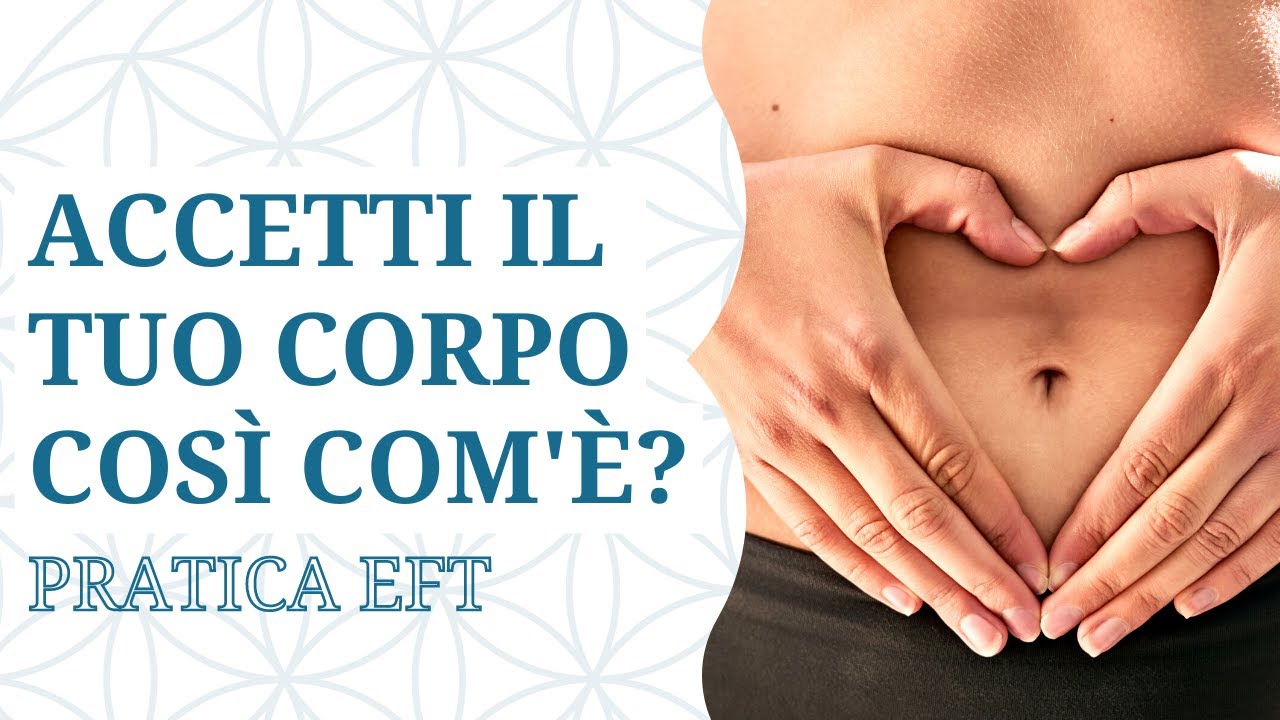 Accettare il proprio corpo: giro di EFT - YouTube