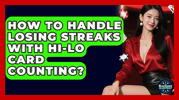 How To Handle Losing Streaks With Hi-Lo Card Counting? - The Blackjack Blueprint