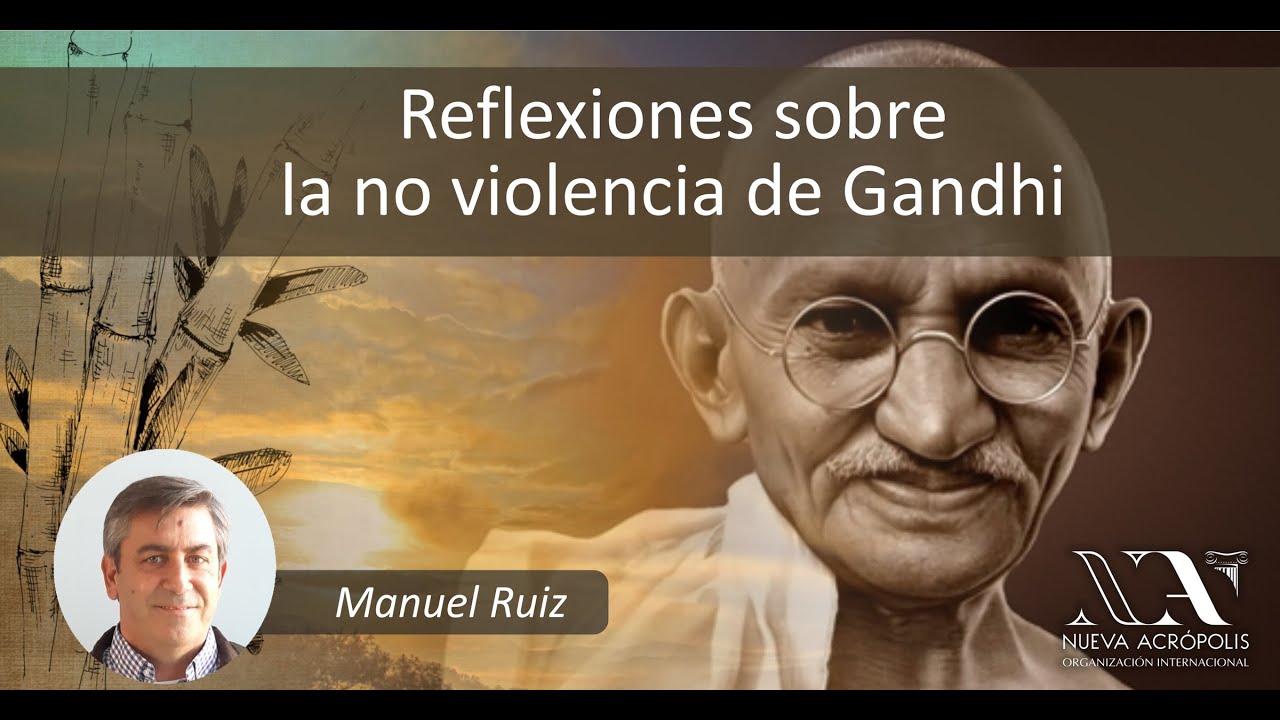 Reflexiones sobre la no violencia de Gandhi. Manuel Ruiz Torres