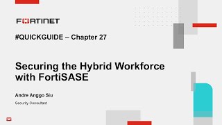 Quick Guide Chapter 27 : Securing the Hybrid Workforce with FortiSASE