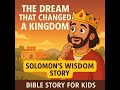 The Boy King Who Asked For Wisdom King Solomon S Dream Bible Story For Kids