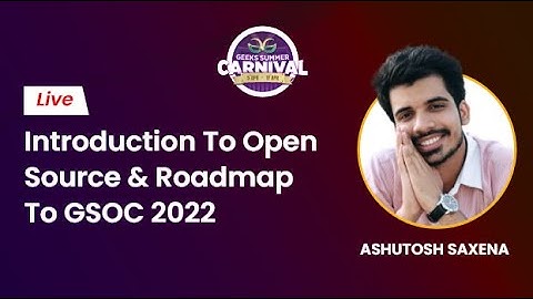 Introduction to Open Source and Roadmap to GSOC 2022 | Geeks Summer Carnival 2022 | GeeksforGeeks