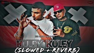 Kuley Kuley (Slowed   Reverb) Honey 3.0 | Yo Yo Honey Singh