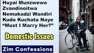 Huyai Munzwewo Zvandinoitwa Nemukadzi Wandiri Kuda Kuchata Naye Domestic Issues