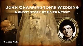 John Charrington's Wedding | A Ghost Story by Edith Nesbit | A Bitesized Audio Production