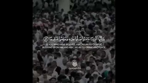 سورة الأحزاب آية :56 إِنَّ اللَّهَ وَمَلَائِكَتَهُ يُصَلُّونَ عَلَى النَّبِيِّ