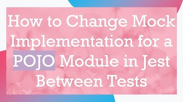 How to Change Mock Implementation for a POJO Module in Jest Between Tests