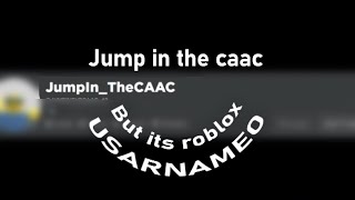 Jump in the caac but its roblox usernames FINAL
