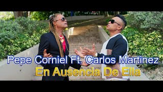 PEPE CORNIEL FT CARLOS MARTINEZ EN AUSENCIA DE ELLA