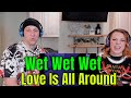 Wet Wet Wet - Love Is All Around | THE WOLF HUNTERZ REACTIONS