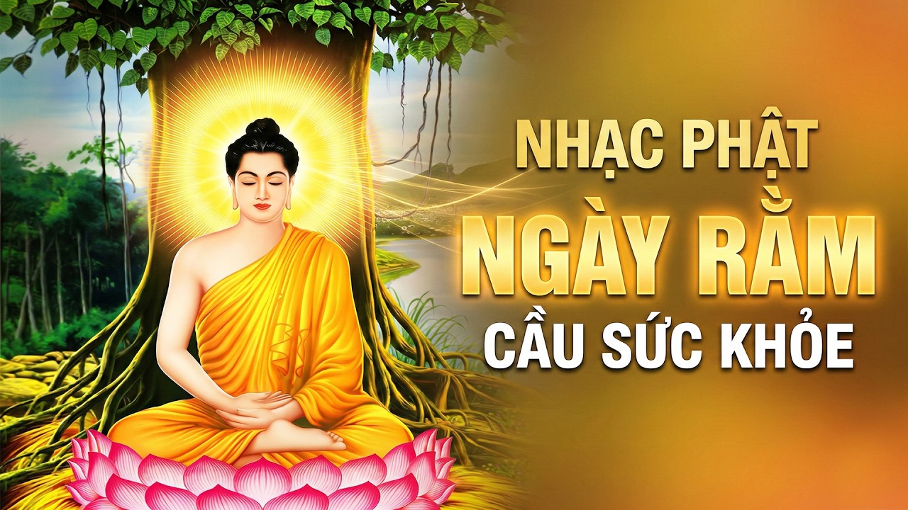 LK Nhạc Phật Ngày Rằm Cầu Sức Khỏe Bình An Cho Gia Đình - Ca Nhạc Phật Giáo Hay Nhất Mọi Thời Đại
