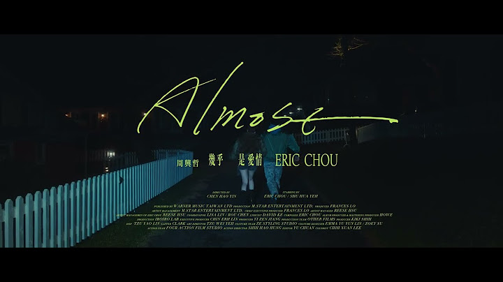 周興哲Eric Chou《幾乎是愛情Almost》MV Teaser