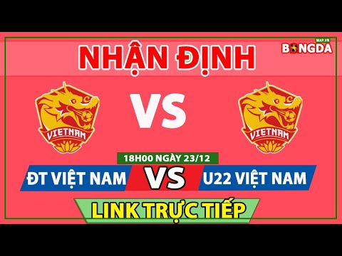Nhận định Soi Kèo bóng đá  ĐT Việt Nam vs U22 Việt Nam, 18h00 ngày 23/12, Đá thử, kết quả thật